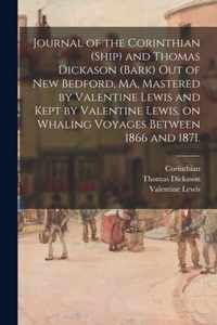 Journal of the Corinthian (Ship) and Thomas Dickason (Bark) out of New Bedford, MA, Mastered by Valentine Lewis and Kept by Valentine Lewis, on Whaling Voyages Between 1866 and 1871.