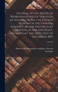 Journal of the House of Representatives of the State of Indiana, Being the Fourth Session of the General Assembly, Begun and Held at Corydon, in the Said State, on Monday the Sixth Day of December, 1819.; 1819-20