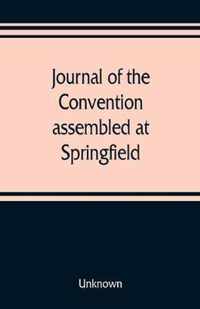Journal of the Convention, assembled at Springfield, June 7, 1847, in pursuance of an act of the General Assembly of the State of Illinois, entitled a