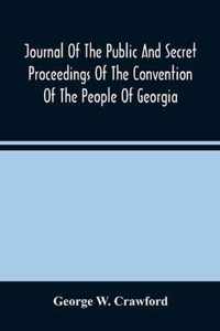 Journal Of The Public And Secret Proceedings Of The Convention Of The People Of Georgia: Held In Milledgeville And Savannah In 1861