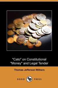 Cato on Constitutional Money and Legal Tender (Dodo Press)