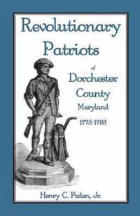 Revolutionary Patriots of Dorchester County, Maryland, 1775-1783