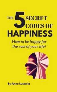 The 5 Secret Codes of Happiness
