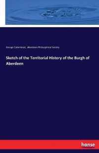 Sketch of the Territorial History of the Burgh of Aberdeen