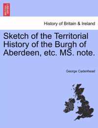 Sketch of the Territorial History of the Burgh of Aberdeen, Etc. Ms. Note.