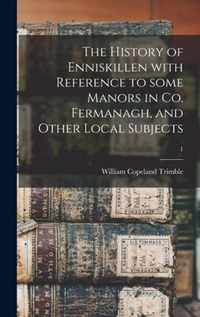 The History of Enniskillen With Reference to Some Manors in Co. Fermanagh, and Other Local Subjects; 1
