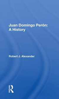 Juan Domingo Peron: A History