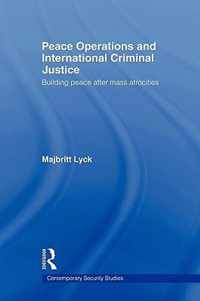 Peace Operations and International Criminal Justice: Building Peace After Mass Atrocities