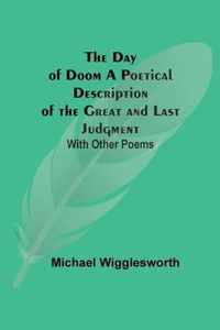 The Day of Doom A Poetical Description of the Great and Last Judgment