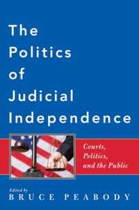 The Politics of Judicial Independence - Courts, Politics and the Public