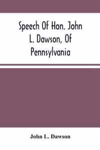 Speech Of Hon. John L. Dawson, Of Pennsylvania, On The Reconstruction Of The Union