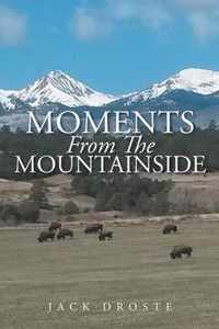 Moments From The Mountainside