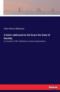 A letter addressed to His Grace the Duke of Norfolk,