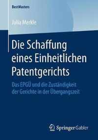 Die Schaffung eines Einheitlichen Patentgerichts