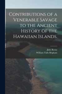 Contributions of a Venerable Savage to the Ancient History of the Hawaiian Islands.