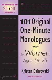 101 Original One-Minute Monologues for Women Ages 18-25