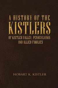 A History of the Kistlers of Kistler Valley, Pennsylvania