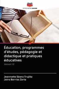 Education, programmes d'etudes, pedagogie et didactique et pratiques educatives