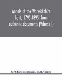 Annals of the Warwickshire hunt, 1795-1895, from authentic documents (Volume I)