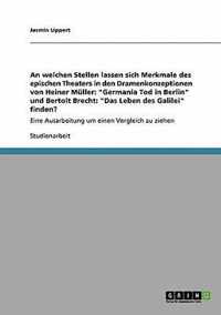 An welchen Stellen lassen sich Merkmale des epischen Theaters in den Dramenkonzeptionen von Heiner Muller: Germania Tod in Berlin und Bertolt Brecht: Das Leben des Galilei finden?