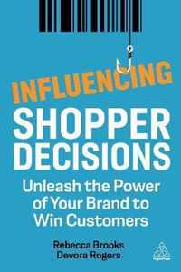 Influencing Shopper Decisions: Unleash the Power of Your Brand to Win Customers