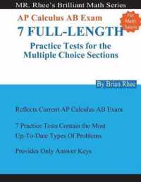 For Math Tutors: AP Calculus AB Exam 7 Full-Length Practice Tests for the Multiple Choice Sections