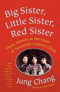 Big Sister, Little Sister, Red Sister Three Women at the Heart of TwentiethCentury China