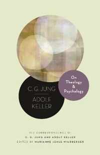 On Theology and Psychology  The Correspondence of C. G. Jung and Adolf Keller