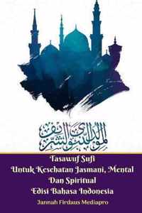 Tasawuf Sufi Untuk Kesehatan Jasmani, Mental Dan Spiritual Edisi Bahasa Indonesia Standar Version