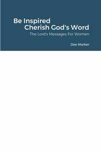 Be Inspired    Cherish God's Word     The Lord's Messages For Women