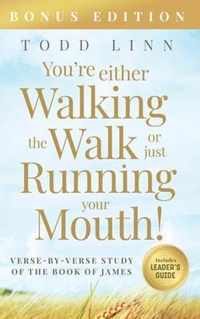 You're Either Walking The Walk Or Just Running Your Mouth! (Verse-By-Verse Study Of The Book Of James)