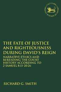 The Fate of Justice and Righteousness during David's Reign: Narrative Ethics and Rereading the Court History according to 2 Samuel 8:15-20