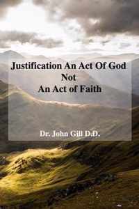 Justification An Act Of God Not An Act Of Faith
