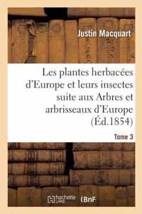 Les Plantes Herbacees d'Europe Et Leurs Insectes, Suite Aux Arbres Et Arbrisseaux d'Europe Tome 3