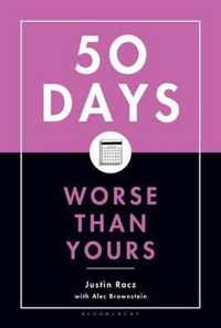Fifty Days Worse Than Yours