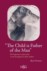 "the Child Is Father of the Man": The Importance of Juvenilia in the Development of the Author
