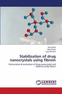 Stabilization of drug nanocrystals using fibroin