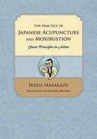 The Practice of Japanese Acupuncture and Moxibustion
