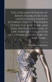 The Lives and Opinions of Benj'n Franklin Butler, United States District Attorney for the Southern District of New York, and Jesse Hoyt, Counsellor at Law, Formerly Collector of Customs for the Port of New York ... [microform]