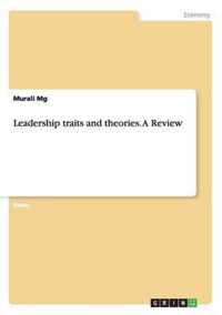 Leadership traits and theories. A Review