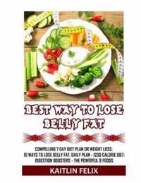 Best Way To Lose Belly Fat: Compelling 7 Day Diet Plan For Weight Loss: 10 Ways To Lose Belly Fat: Daily Plan - 1200 Calorie Diet