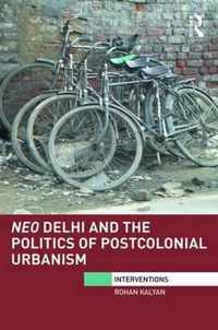 Neo Delhi and the Politics of Postcolonial Urbanism