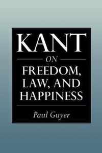 Kant on Freedom, Law, and Happiness