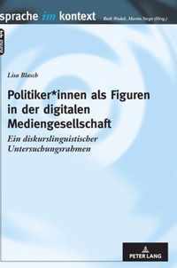 Politiker*innen ALS Figuren in Der Digitalen Mediengesellschaft