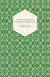 Power and Glory - A Drama in Three Acts English Version by Paul Selver and Ralph Neale