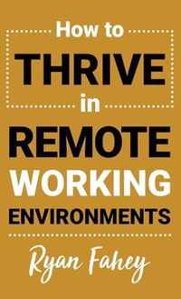 How To Thrive In Remote Working Environments