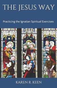 The Jesus Way: Practicing the Ignatian Spiritual Exercises