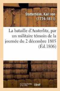 La Bataille d'Austerlitz, Par Un Militaire Temoin de la Journee Du 2 Decembre 1805