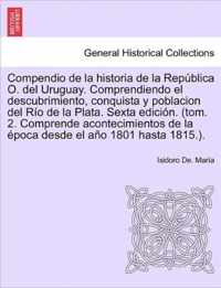 Compendio de la historia de la Republica O. del Uruguay. Comprendiendo el descubrimiento, conquista y poblacion del Rio de la Plata. Tomo Tercero, Primera edicion.