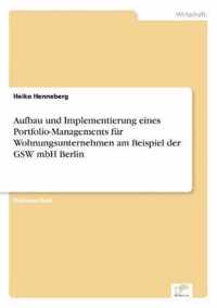 Aufbau und Implementierung eines Portfolio-Managements fur Wohnungsunternehmen am Beispiel der GSW mbH Berlin